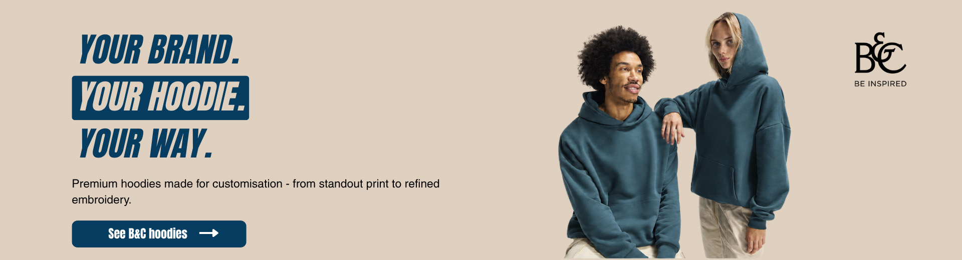 B&C Be Inspired – Your brand. Your hoodie. Your way. Premium hoodies made for customisation – from standout print to refined embroidery.