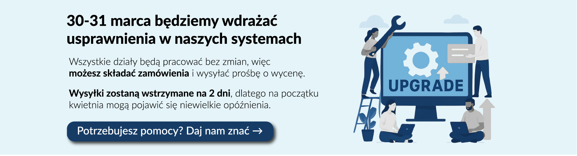 Grafika z napisem „30-31 marca będziemy wdrażać usprawnienia w naszych systemach”. Tekst informuje, że zamówienia można składać normalnie, ale wysyłki będą wstrzymane na 2 dni.