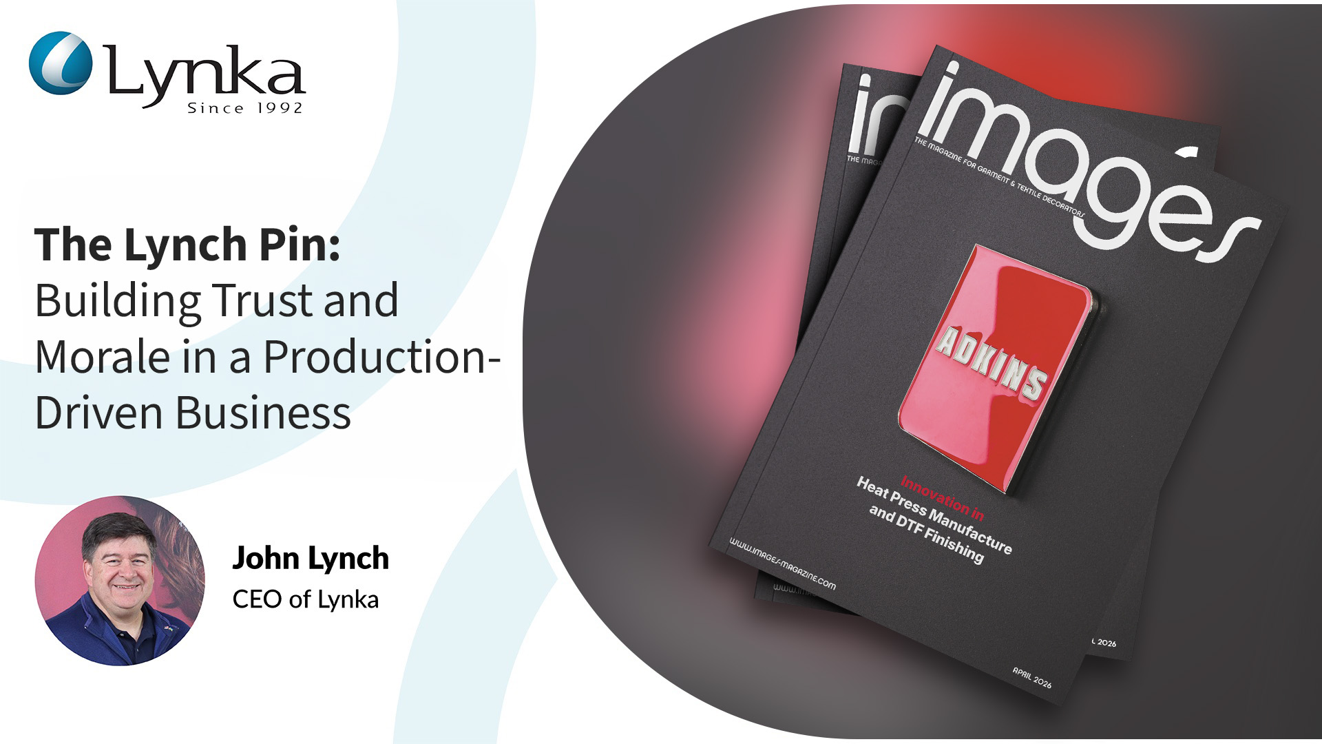 John Lynch of Lynka featured in The Lynch Pin article about employee engagement, company meetings, and leadership in the garment decoration industry.